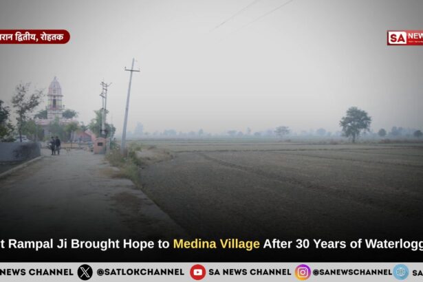 Sant Rampal Ji Maharaj Brought Hope to Madina Village After 30 Years of Waterlogging