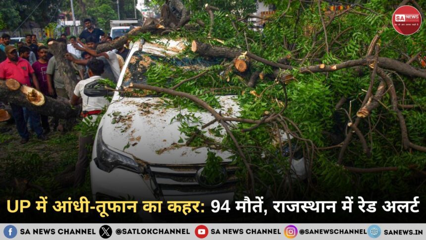 UP में आंधी-तूफान का कहर 94 लोगों की मौत, 80kmph की रफ्तार से चली हवाएं