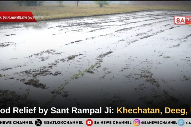 Flood Relief by Sant Rampal Ji Maharaj: Khechatan, Deeg, Raj.
