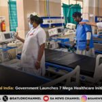 ​Transforming Rural India Government Launches 7 Mega Healthcare Initiatives for Villages