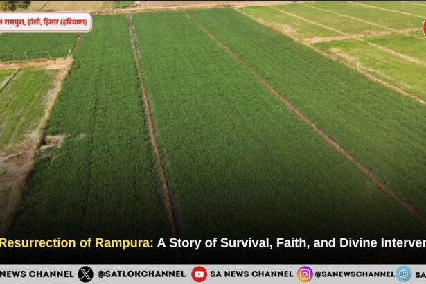 The Resurrection of Rampura: How Sant Rampal Ji Maharaj Saved 1,500 Acres from a Watery Grave