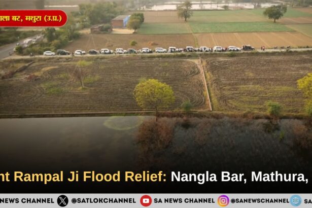 Sant Rampal Ji Flood Relief: Nangla Bar, Mathura, UP