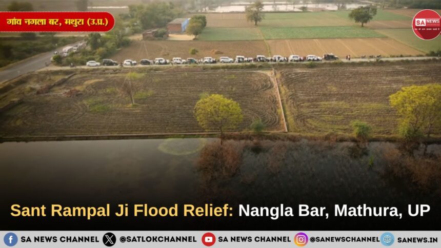 Sant Rampal Ji Flood Relief: Nangla Bar, Mathura, UP