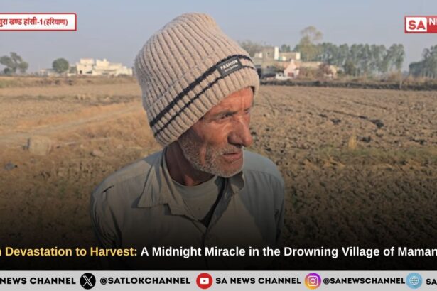 ​From Devastation to Harvest: A Midnight Miracle in the Drowning Village of Mamanpura