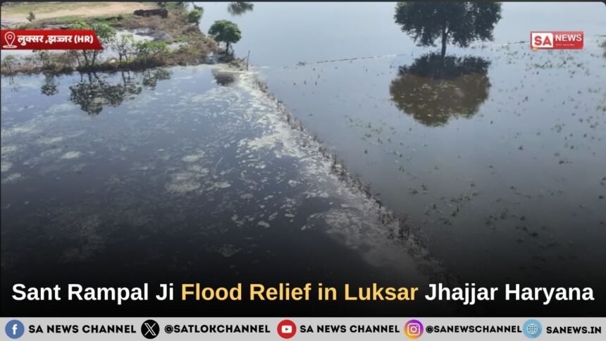Sant Rampal Ji Maharaj Flood Relief in Luksar Jhajjar Haryana