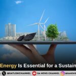 Renewable Energy Is Essential for a Sustainable Future