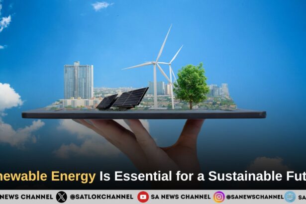 Renewable Energy Is Essential for a Sustainable Future