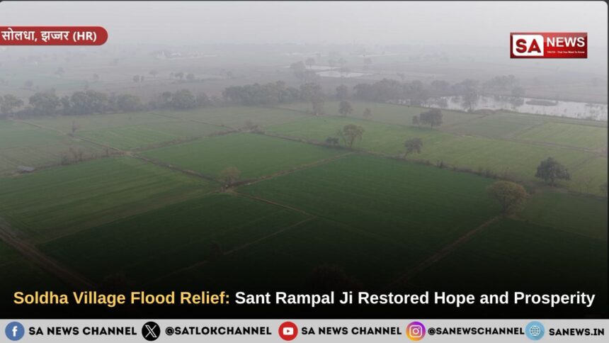 Soldha Village Flood Relief: Sant Rampal Ji Maharaj Restored Hope and Prosperity
