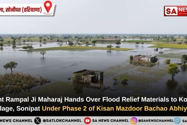 Sant Rampal Ji Maharaj Hands Over Flood Relief Materials to Kohla Village, Sonipat Under Phase 2 of Kisan Mazdoor Bachao Abhiyan