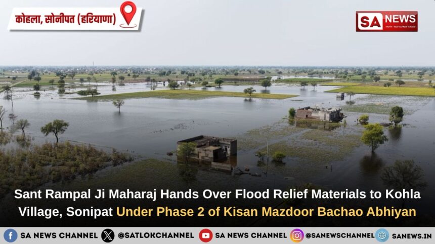 Sant Rampal Ji Maharaj Hands Over Flood Relief Materials to Kohla Village, Sonipat Under Phase 2 of Kisan Mazdoor Bachao Abhiyan