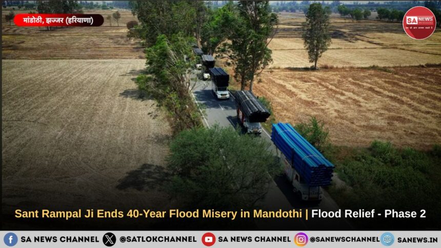 Sant Rampal Ji Maharaj Ends 40-Year Flood Misery in Mandothi