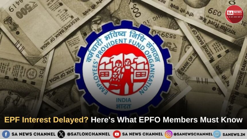 EPFO Interest Credit Delay Reasons, Impact on EPF Members and Expected Timeline