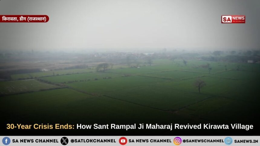 A 30-Year Exile Ends: How Sant Rampal Ji Maharaj Revived Kirawta Village