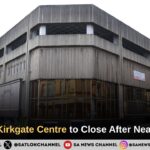 When Is Kirkgate Shopping Centre Closing