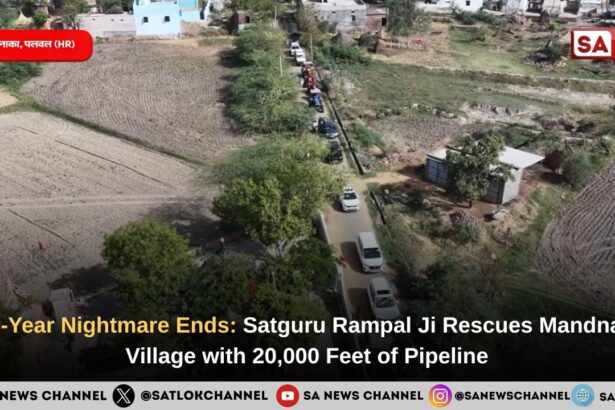 A 8-Year Nightmare Ends: Satguru Rampal Ji Maharaj Rescues Mandnaka Village with 20,000 Feet of Pipeline