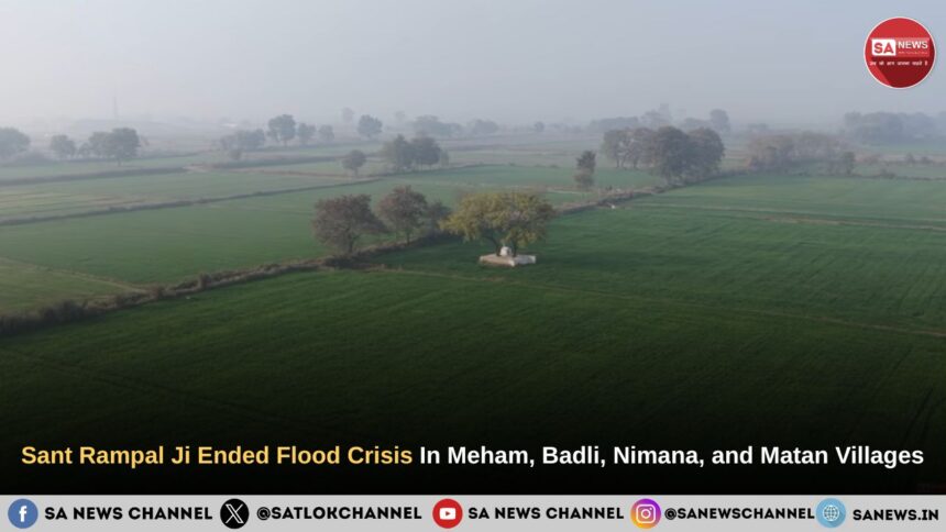 Sant Rampal Ji Ended Flood Crisis In Meham, Badli, Nimana, and Matan Villages