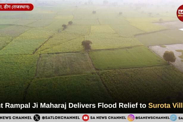 Sant Rampal Ji Maharaj Delivers Flood Relief to Surota Village