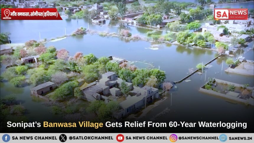 Phase II: Sonipat’s Banwasa Village Gets Relief From 60-Year Waterlogging