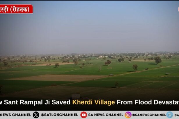 How Sant Rampal Ji Maharaj Saved Kherdi Village From Flood Devastation