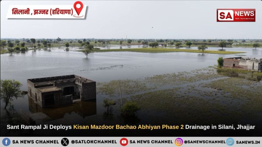Sant Rampal Ji Maharaj Deploys Kisan Mazdoor Bachao Abhiyan Phase 2 Drainage in Silani, Jhajjar