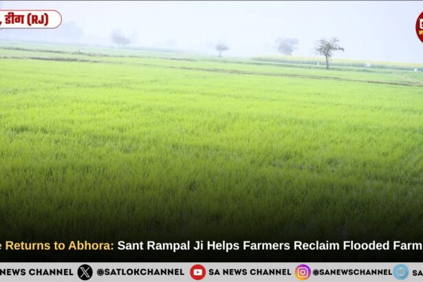 Hope Returns to Abhora: Sant Rampal Ji Maharaj Helps Farmers Reclaim Flooded Farmland