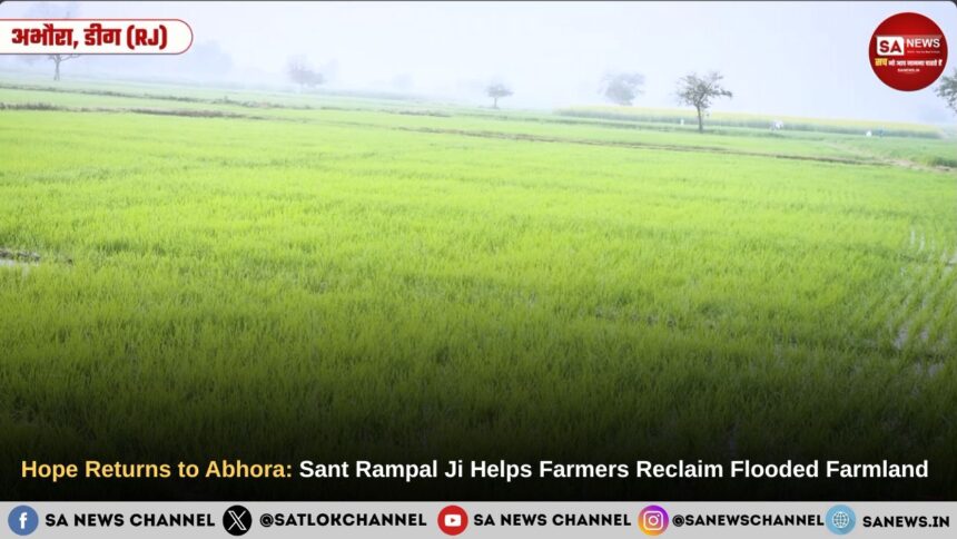 Hope Returns to Abhora: Sant Rampal Ji Maharaj Helps Farmers Reclaim Flooded Farmland