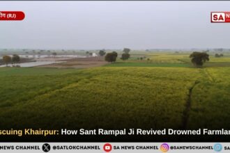 Rescuing Khairpur: How Sant Rampal Ji Maharaj Revived Drowned Farmlands