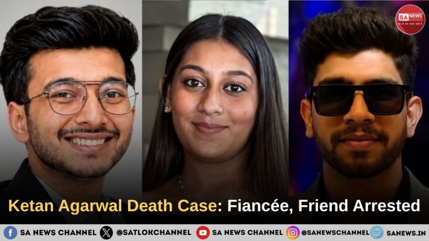 Ketan Agarwal Death Case Fiancée, Friend Arrested