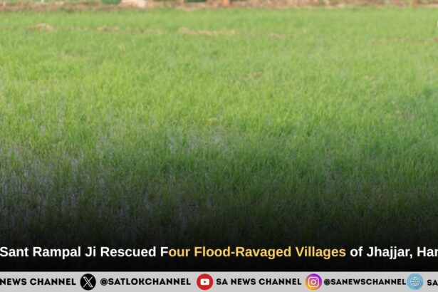 How Sant Rampal Ji Maharaj Rescued Four Flood-Ravaged Villages of Jhajjar