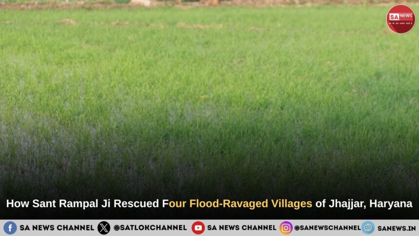 How Sant Rampal Ji Maharaj Rescued Four Flood-Ravaged Villages of Jhajjar
