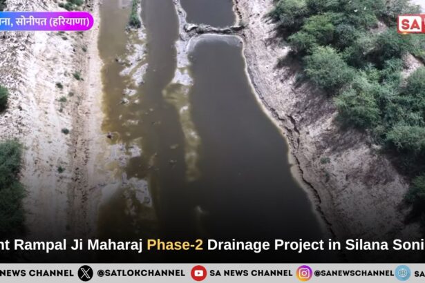 Sant Rampal Ji Maharaj Phase-2 Drainage Project in Silana Sonipat