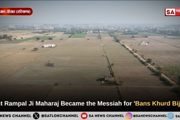 Sant Rampal Ji Maharaj Became the Messiah for Bans Khurd Bijan