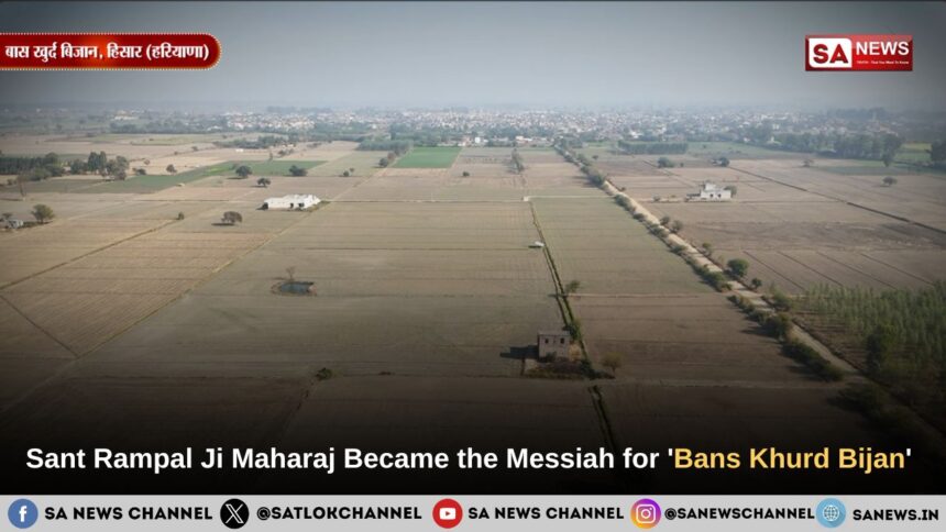 Sant Rampal Ji Maharaj Became the Messiah for Bans Khurd Bijan