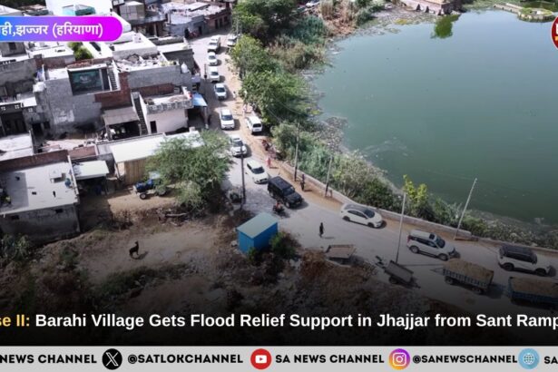 Phase II: Barahi Village Gets Flood Relief Support in Jhajjar from Sant Rampal Ji Maharaj