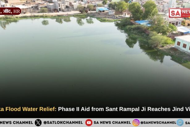 Ahirka Flood Water Relief: Phase II Aid from Sant Rampal Ji Maharaj Reaches Jind Village