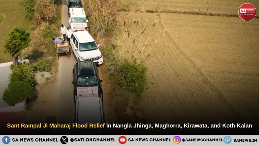 Sant Rampal Ji Maharaj Flood Relief in Nangla Jhinga, Maghorra, Kirawata, and Koth Kalan