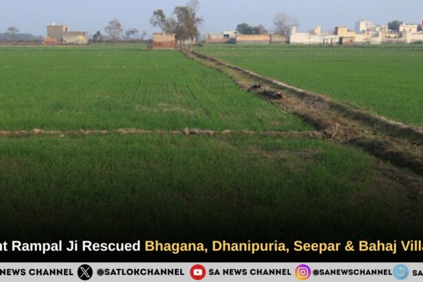 Sant Rampal Ji Rescued Bhagana, Dhanipuria, Seepar & Bahaj Village