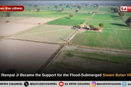 Sant Rampal Ji Became the Support for the Flood-Submerged Siwani Bolan Village