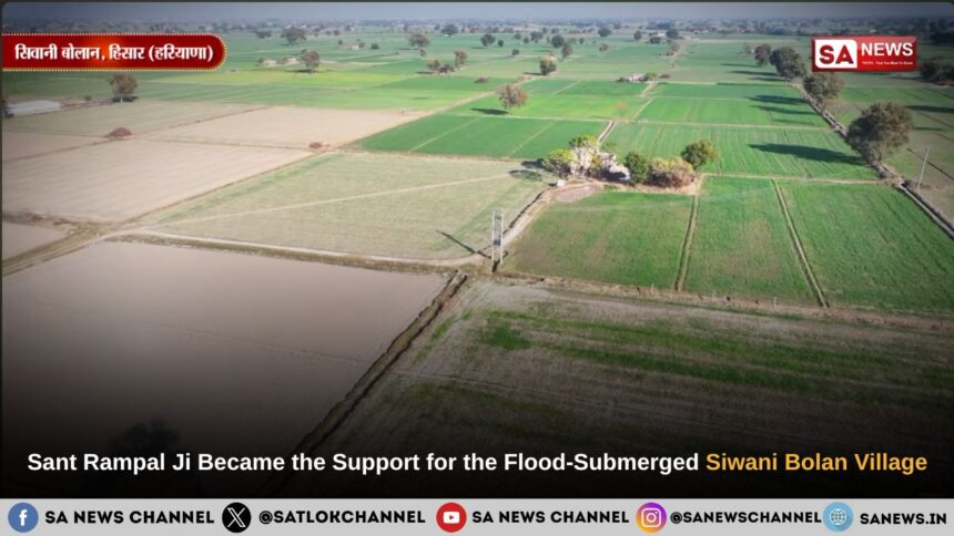 Sant Rampal Ji Became the Support for the Flood-Submerged Siwani Bolan Village