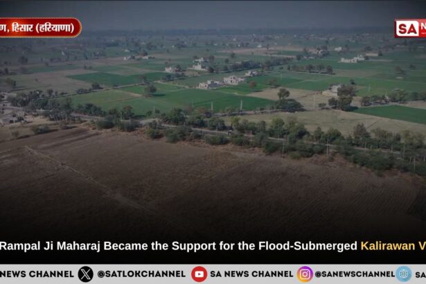 Sant Rampal Ji Maharaj Became the Support for the Flood-Submerged Kalirawan Village