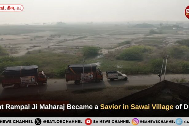 Sant Rampal Ji Maharaj Became a Savior in Sawai village of Deeg, Rajasthan