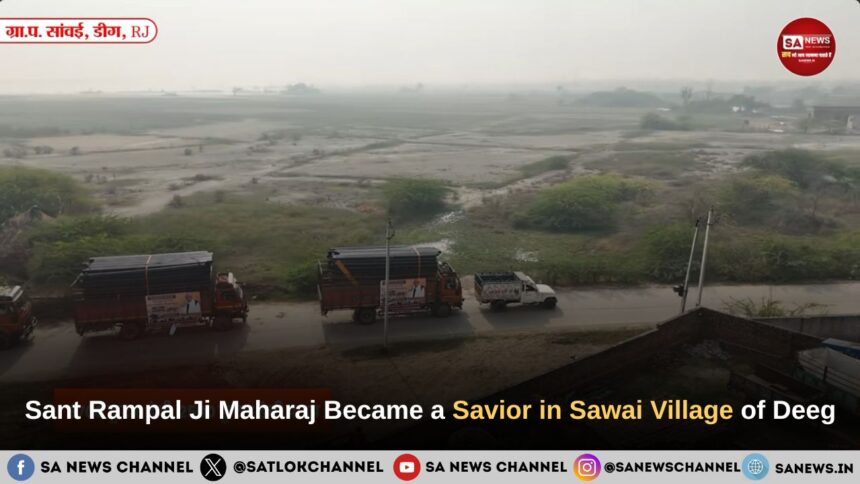Sant Rampal Ji Maharaj Became a Savior in Sawai village of Deeg, Rajasthan