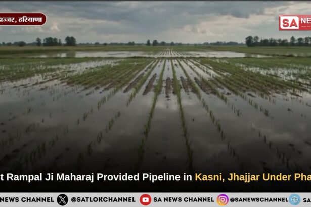 Saint Rampal Ji Maharaj Provided Pipeline in Kasni, Jhajjar Under Phase 2
