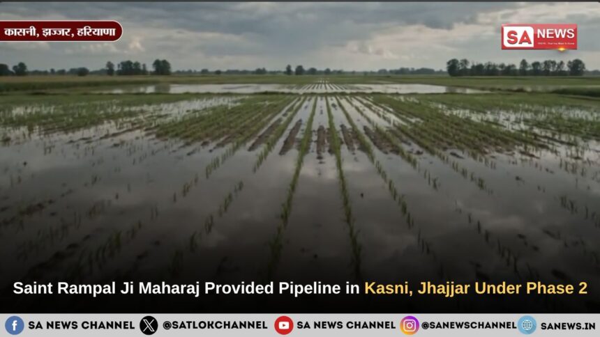 Saint Rampal Ji Maharaj Provided Pipeline in Kasni, Jhajjar Under Phase 2