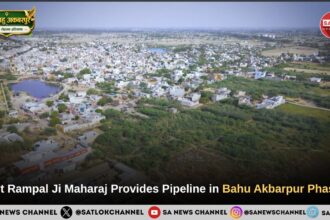 Sant Rampal Ji Maharaj Approves Pipeline Relief in Bahu Akbarpur Rohtak Under Phase 2