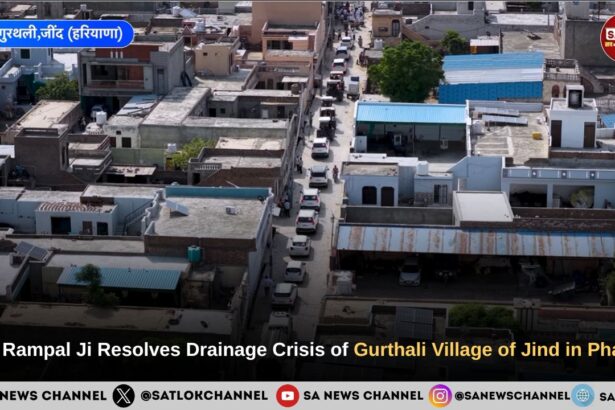 Sant Rampal Ji Maharaj Resolves Drainage Crisis of Gurthali Village of Jind in Phase 2
