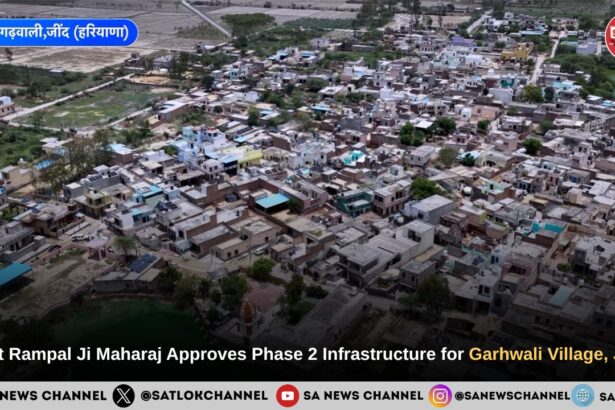 Sant Rampal Ji Maharaj Approves Phase 2 Infrastructure for Garhwali Village, Jind