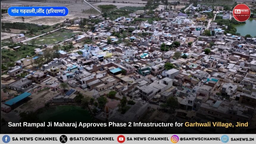 Sant Rampal Ji Maharaj Approves Phase 2 Infrastructure for Garhwali Village, Jind