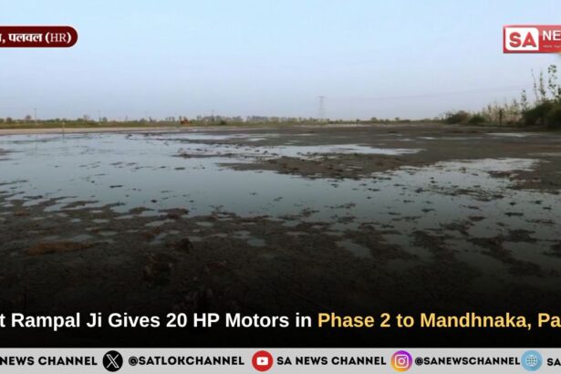 Sant Rampal Ji Maharaj Gives 20 HP Motors in Phase 2 to Mandhnaka, Palwal