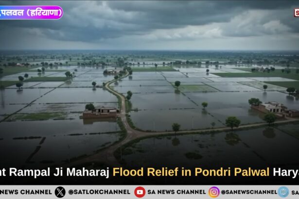 Sant Rampal Ji Maharaj Flood Relief in Pondri Palwal Haryana